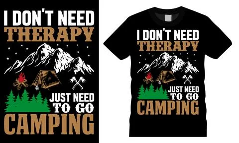 I don't need just need to go camping. camping  vector typography graphic re.. Stock Illustration