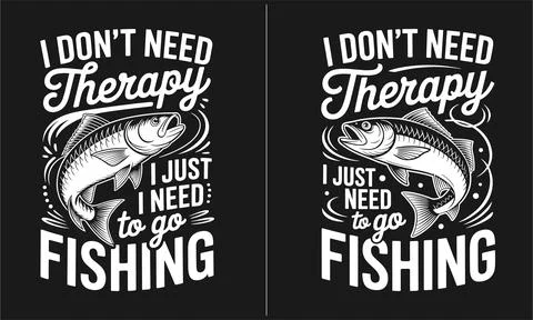 I Don't Need Therapy, I Just Need to Go Fishing T-shirt Design, Funny Fishi.. Stock Illustration