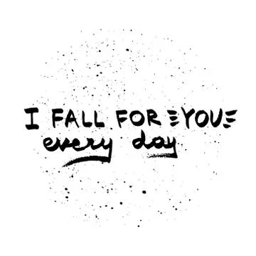 I Fall For You every Day lettering. Love quote black on white vector Stock Illustration