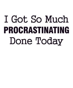 I Got So Much Procrastinating Done Today Stock Illustration