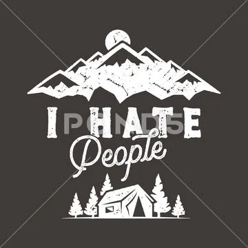 I Hate People T-shirt, Mountain Camping Gift. Funny Tee perfect for any Stock Illustration