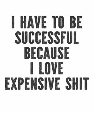 I Have To Be Successful Because I Love Expensive Shit Stock Illustration