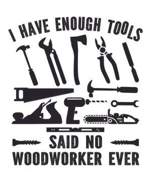 I Have Enough Tools Said no woodworker ever Stock Illustration