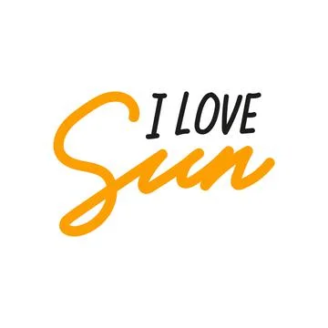 I love Sun. Summer vector handwritten lettering quote with calligraphy Stock Illustration