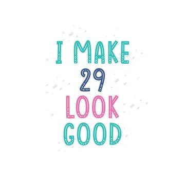 I Make 29 look good, 29 birthday celebration lettering design Illustrazione stock