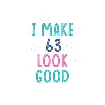 I Make 63 look good, 63 birthday celebration lettering design Illustrazione stock