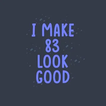 I Make 83 look good, 83 years old birthday celebration Stock Illustration