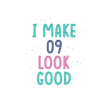 I Make 9 look good, 9 birthday celebration lettering design Stock Illustration