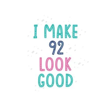 I Make 92 look good, 92 birthday celebration lettering design Stock Illustration