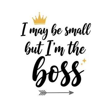 I may be small but i'm the boss typography with crown illustration Stock Illustration