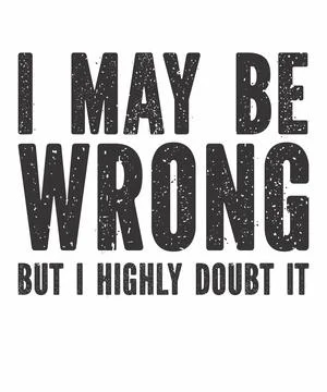 I May Be Wrong but I Highly Doubt It Stock Illustration