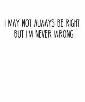 I May Not Always Be Right, But I'm Never Wrong Illustrazione stock