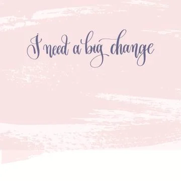 I need a big change - hand lettering text about life poster Stock Illustration