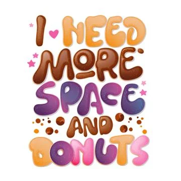 I need more Space and donuts - funny pun lettering phrase. Donuts and sweets  Stock Illustration