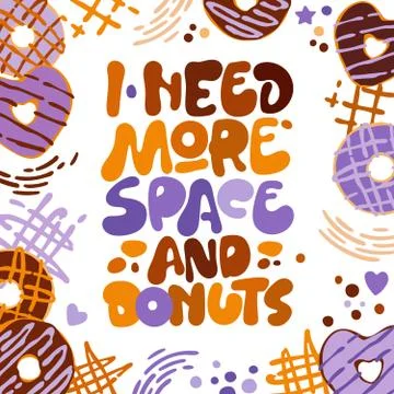 I need more space and donuts - funny pun lettering phrase. Donuts and sweets  Illustrazione stock