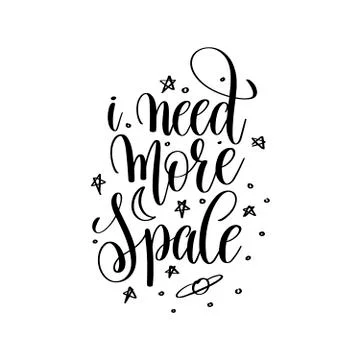 I need more space black and white handwritten lettering inscript Stock Illustration
