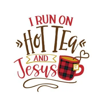 I run on Hot Tea and Jesus - Funny saying with tea mug. Stock Illustration