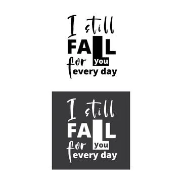 I still fall for you every day, Modern calligraphy inscription poster, sticker. Stock Illustration