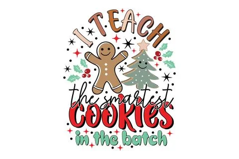 I Teach the Smartest Cookies in the Batch Graphic Stock Illustration