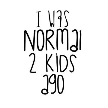 I was normal two kids ago typography design Stock-Illustration