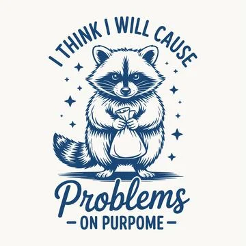 I Will Cause Problems On Purpose T Shirt Design Raccoon Funny Sarcastic Quo.. Stock Illustration