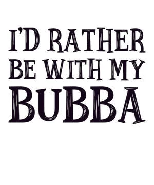I'd Rather Be With My Bubba Stock Illustration