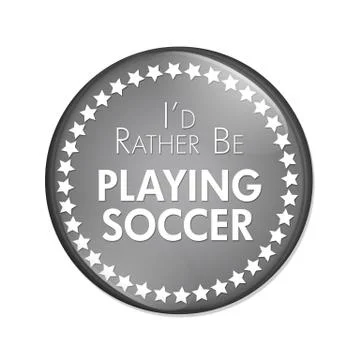 I'd Rather Be Playing Soccer Button Stock Illustration