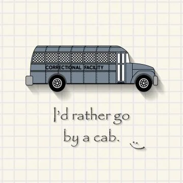I'd rather go by cab - funny prison bus inscription template Stock Illustration