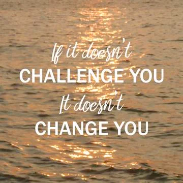 If it doesn't challenge you it doesn't change you. Stock Photos