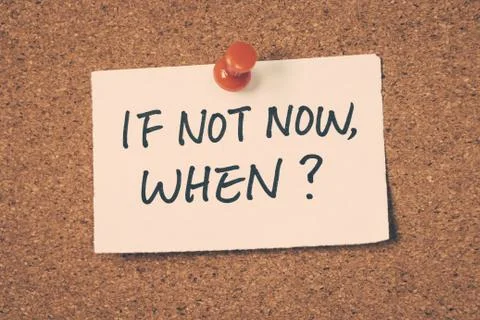 If not now, when? Stock Photos