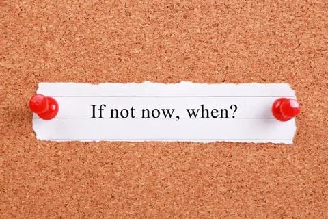 If not now, when? Stock Photos