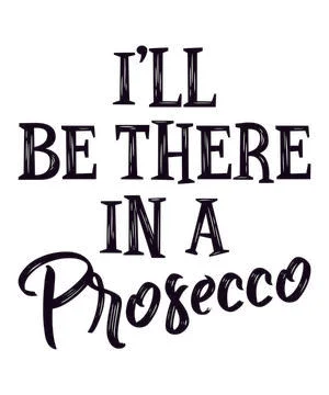 I'll Be There In A Prosecco Stock Illustration