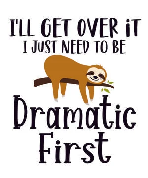 I'll Get Over It I Just Need To Be Dramatic First Stock Illustration