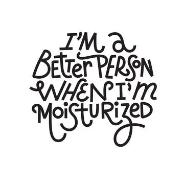 Im a better person when Im moisturized Stock Illustration