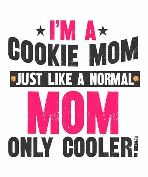I'm A Cookie Mom Just Like A Normal Mom Only Cooler! Stock Illustration