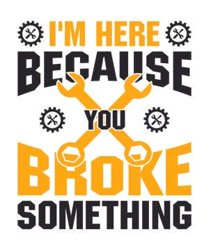 I'm Here Because You Broke Something Stock Illustration