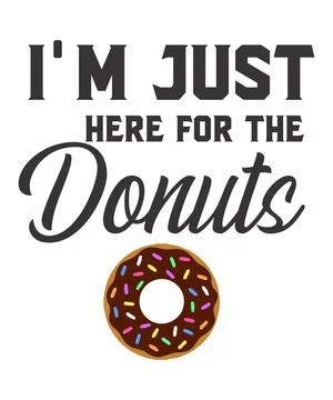 I'm Just Here For The Donuts Stock Illustration