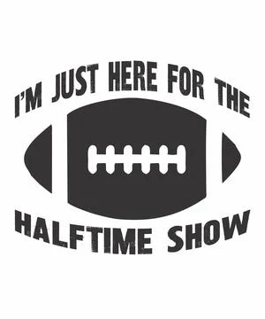 I'm Just Here For The Halftime Show Stock Illustration