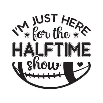 Im just here for the halftime show football t shirt design funny sporty quo.. Stock Illustration