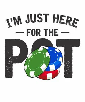 I'm Just Here for The Pot Stock Illustration