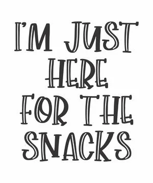 I'M JUST HERE FOR THE SNACKS Stock Illustration