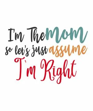 I'M THE MOM SO LET'S JUST ASSUME I;M RIGHT Stock Illustration