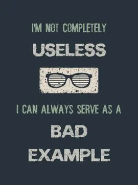 I'm not completely useless, i can always serve as a bad example. Funny quote, 스톡 일러스트