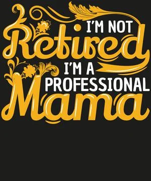 I'm not retired i'm a professional mama T-shirt Design Stock Illustration