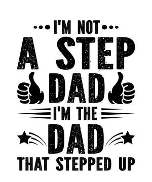 I'm Not a Step Dad I'm The Dad That Stepped Up Stock Illustration