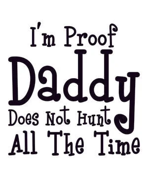 I'm Proof Daddy Does Not Hunt All The Time Stock Illustration