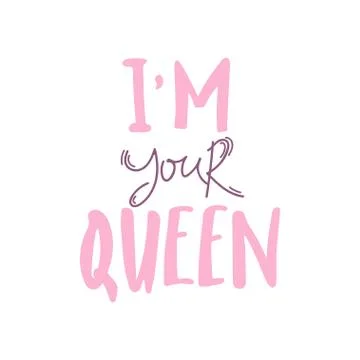 I'm your Queen. Hand lettering with phrase. pink on white Background. Decorat Stock Illustration
