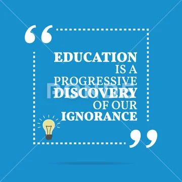 Inspirational motivational quote. Education is a progressive discovery ...