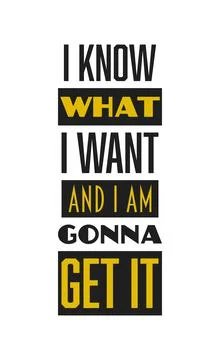 Inspirational quote. i know what i want and i am gonna get it. Stock Illustration