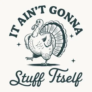 It aint gonna stuff itself funny thanksgiving turkey design holiday dinner .. Stock Illustration